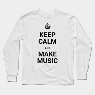 Keep Calm And Make Music Long Sleeve T-Shirt